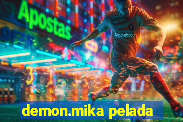 demon.mika pelada